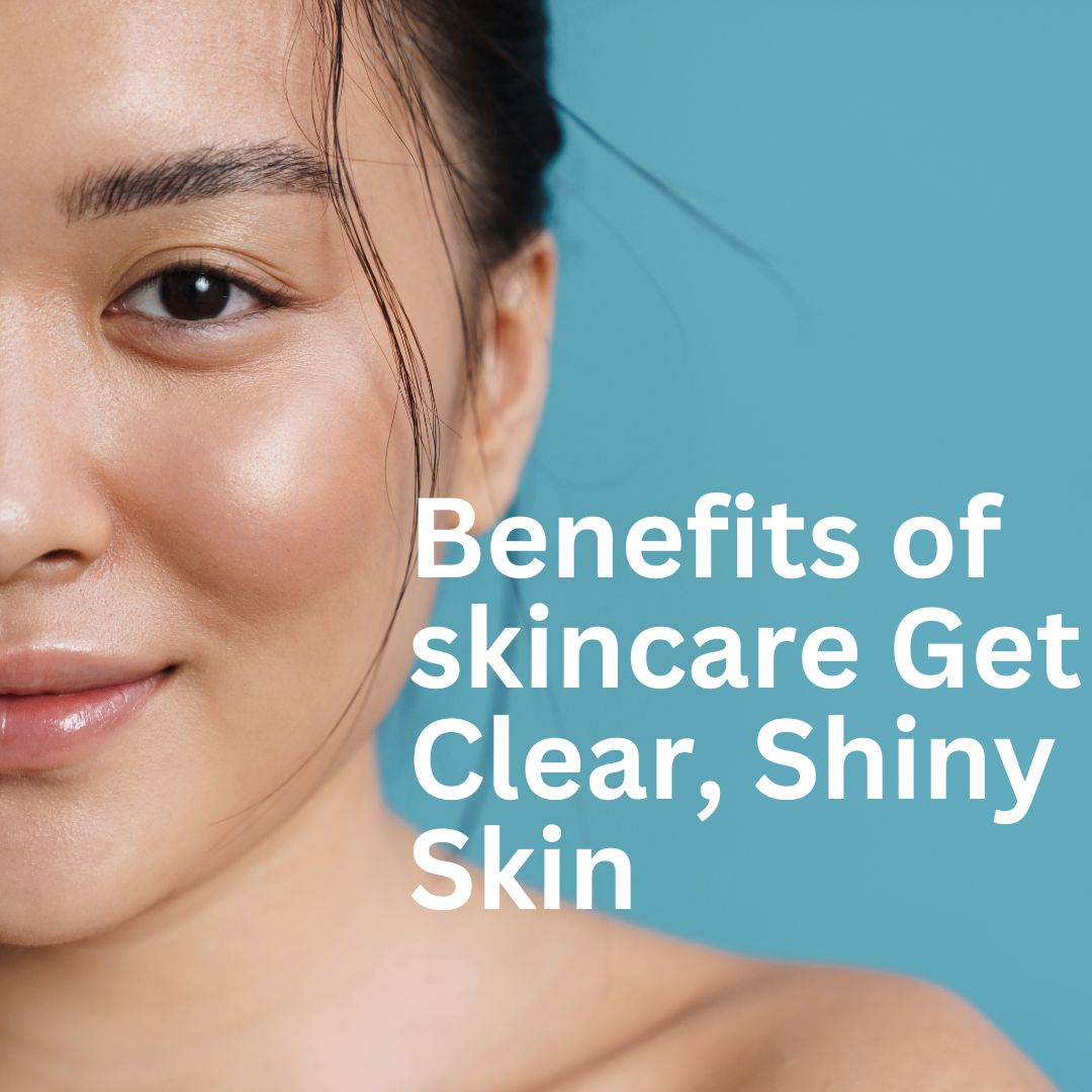 Benefits of Skincare: